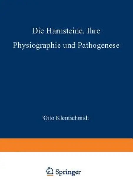 Die Harnsteine: Ihre Physiographie Und Pathogenese by Otto Kleinschmidt, L. Aschoff