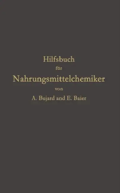 Hilfsbuch Für Nahrungsmittelchemiker Zum Gebrauch Im Laboratorium Für Die Arbeiten Der Nahrungsmittelkontrolle, Gerichtlichen Chemie Und Anderen Zweig by Alfons Bujard, E. Baier