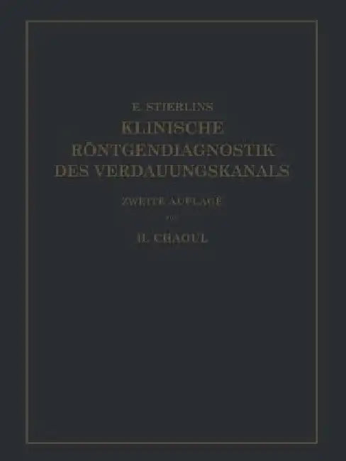 Klinische Röntgendiagnostik Des Verdauungskanals by Eduard Stierlin, H. Chaoul