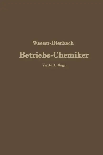 Der Betriebs-Chemiker: En Hilfsbuch Für Die PRAXIS Des Chemischen Fabrikbetriebes by Na Waeser, Na Dierbach