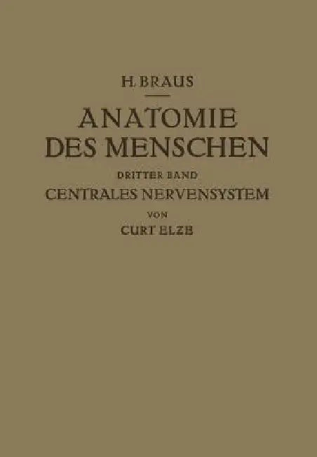 Anatomie Des Menschen Ein Lehrbuch Für Studierende Und Ärƶte: Dritter Band Centrales Nervensystem by Hermann Braus, Curt Elze