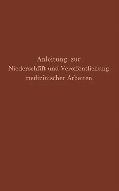 Anleitung Zur Niederschrift Und Veröffentlichung Medizinischer Arbeiten: Bearbeitet Unter Zugrundelegung Der Amerikanischen Ausgabe Von the Art and Pr by G. H. Simmons, M. Fishbein