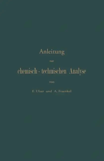 Anleitung Zur Chemisch-Technischen Analyse by F. Ulzer, A. Fraenkel