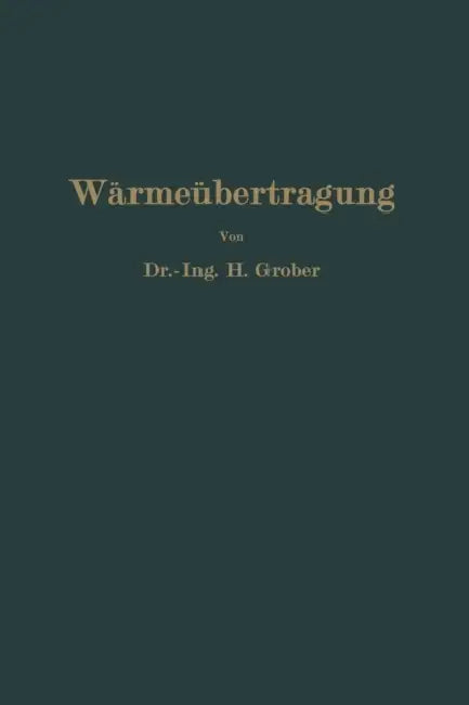 Einführung in Die Lehre Von Der Wärmeübertragung: Ein Leitfaden Für Die PRAXIS by Heinrich Gröber