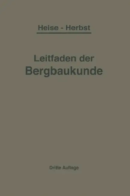 Kurzer Leitfaden Der Bergbaukunde by F. Heise, F. Herbst