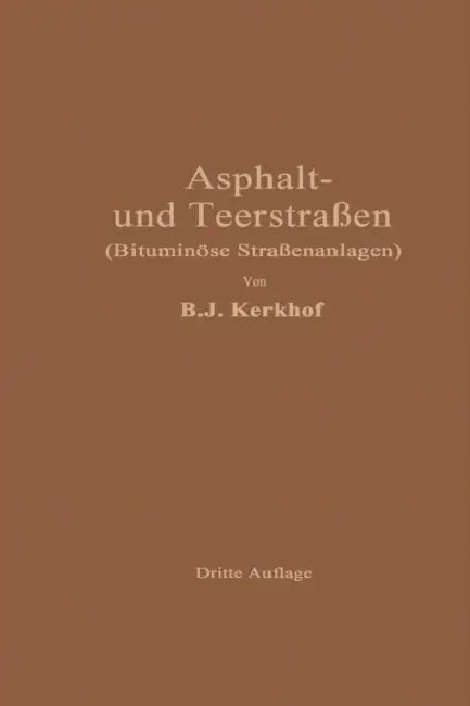Asphaltstraßen Und Teerstraßen: Bituminöse Straßenanlagen by B. J. Kerkhof, E. Ilse