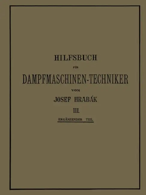 Hilfsbuch Für Dampfmaschinen-Techniker: Dritter Band by Josef Hrabák, Adalbert Kás