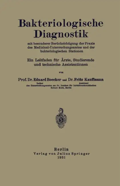 Bakteriologische Diagnostik: Mit Besonderer Berücksichtigung Der PRAXIS Des Medizinal-Untersuchungsamtes Und Der Bakteriologischen Stationen. Ein Leit by Na Böcker, Na Kauffmann
