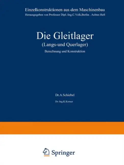 Die Gleitlager (Längs- Und Querlager): Berechnung Und Konstruktion by A. Schiebel, K. Körner