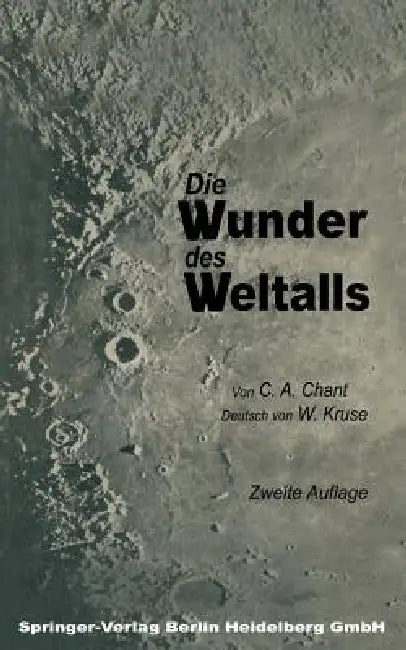 Die Wunder Des Weltalls: Eine Leichte Einführung in Das Studium Der Himmelserscheinungen by Clarence August Chant, W. Kruse