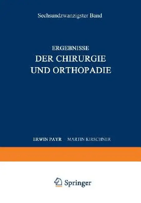 Ergebnisse Der Chirurgie Und Orthopädie: Sechsundzwanzigster Band by Erwin Payr, Hermann Küttner