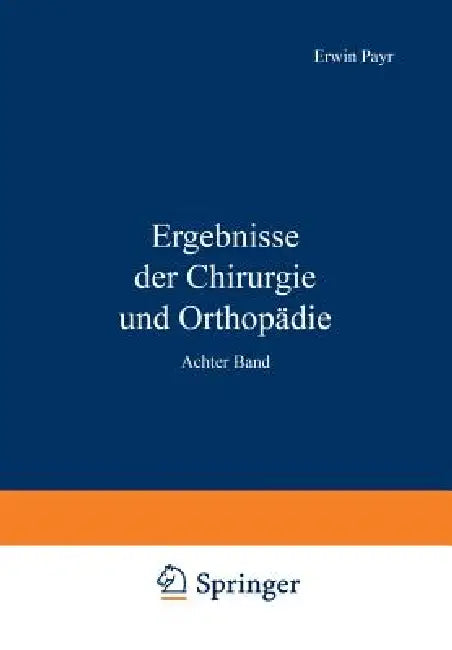 Ergebnisse Der Chirurgie Und Orthopädie: Achter Band by Erwin Payr, Hermann Küttner