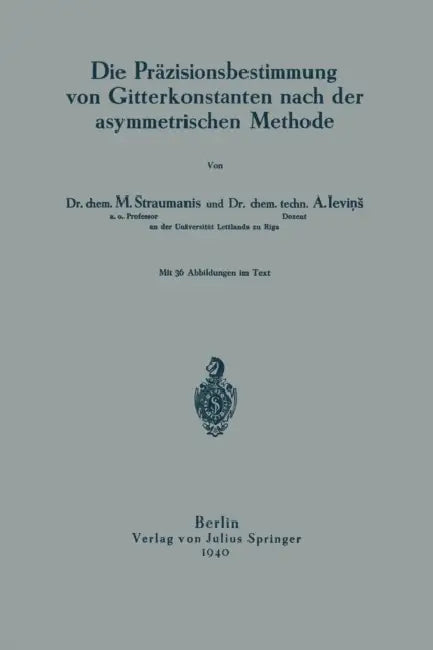 Die Präzisionsbestimmung Von Gitterkonstanten Nach Der Asymmetrischen Methode by M. Straumanis, A. Levins