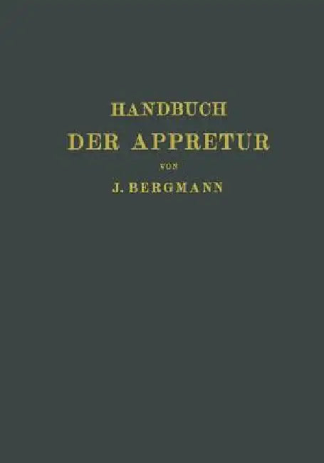 Handbuch Der Appretur by Josef Bergmann, Chr Marschik