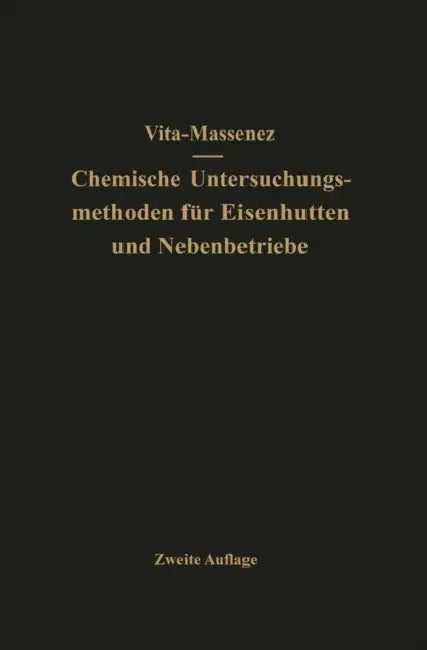 Vita-Massenez Chemische Untersuchungsmethoden Für Eisenhütten Und Nebenbetriebe: Eine Sammlung Praktisch Erprobter Arbeitsverfahren by Albert Vita, Carl Massenez