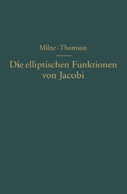 Die Elliptischen Funktionen Von Jacobi: Fünfstellige Tafeln, Mit Differenzen, Von Sn U, Cn U Dn U Mit Den Natürlichen Zahlen ALS Argument, Nach Werten by L. M. Milne-Thomson, Na Melville