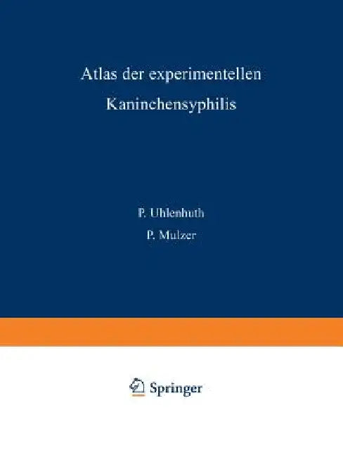 Atlas Der Experimentellen Kaninchensyphilis by P. Uhlenhuth, P. Mulzer