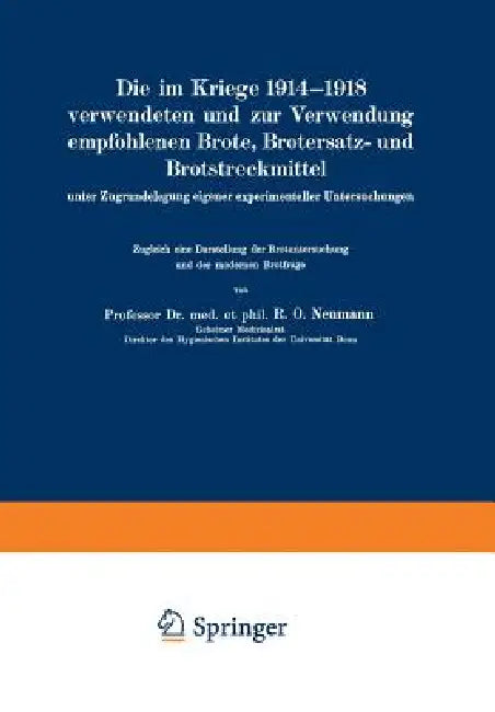 Die Im Kriege 1914-1918 Verwendeten Und Zur Verwendung Empfohlenen Brote, Brotersatz- Und Brotstreckmittel: Unter Zugrundelegung Eigener Experimentell by Rudolf Otto Neumann