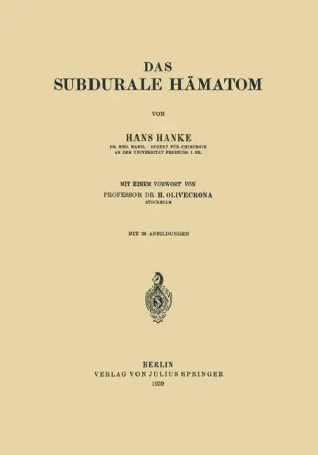 Das Subdurale Hämatom by Hans Hanke, H. Olivecrona