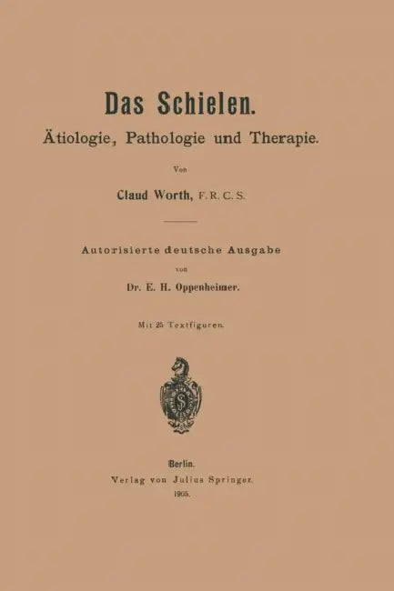 Das Schielen: Ätiologie, Pathologie Und Therapie by Claud Worth, E. H. Oppenheimer