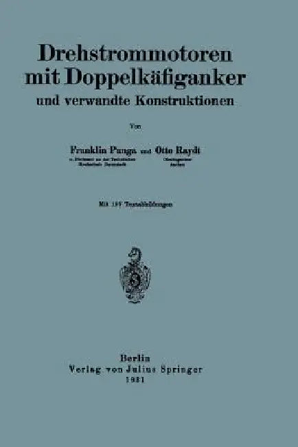 Drehstrommotoren Mit Doppelkäfiganker Und Verwandte Konstruktionen by Franklin Punga, Otto Raydt