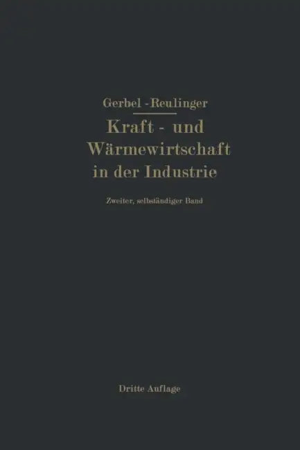 Kraft- Und Wärmewirtschaft in Der Industrie: Zweiter, Selbständiger Band by M. Gerbel, Ernst Reutlinger