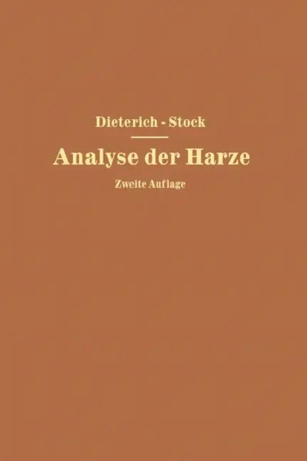 Analyse Der Harze Balsame Und Gummiharze Nebst Ihrer Chemie Und Pharmakognosie: Zum Gebrauch in Wissenschaftlichen Und Technischen Untersuchungslabora by Karl Dieterich, Na Stock