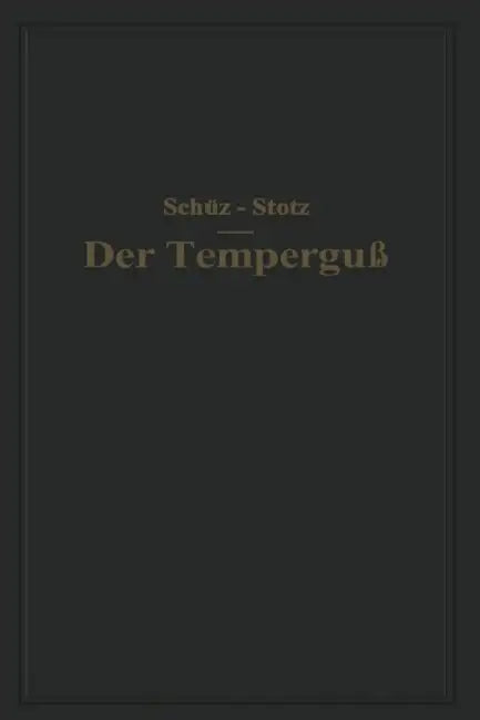 Der Temperguß: Ein Handbuch Für Den Praktiker Und Studierenden by Na Schüz, Na Stotz