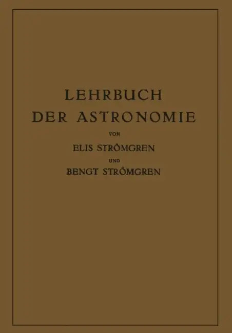 Lehrbuch Der Astronomie by Elis Strömgren, Bengt Strömgren