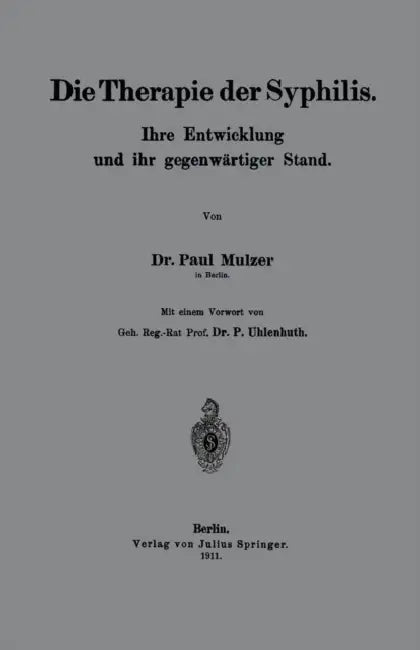 Die Therapie Der Syphilis: Ihre Entwicklung Und Ihr Gegenwärtiger Stand by Paul Mulzer, P. Uhlenhuth