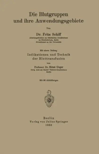 Die Blutgruppen Und Ihre Anwendungsgebiete: Indikation Und Technik Der Bluttransfusion by Fritz Schiff, Ernst Unger