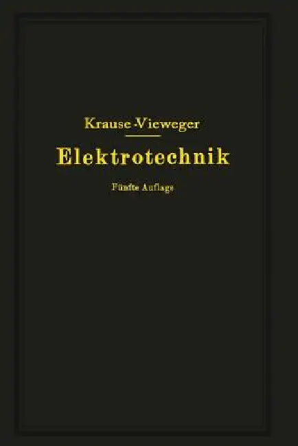 Kurzer Leitfaden Der Elektrotechnik in Allgemeinverständlicher Darstellung Für Unterricht Und PRAXIS by Rudolf Krause, W. Vieweger