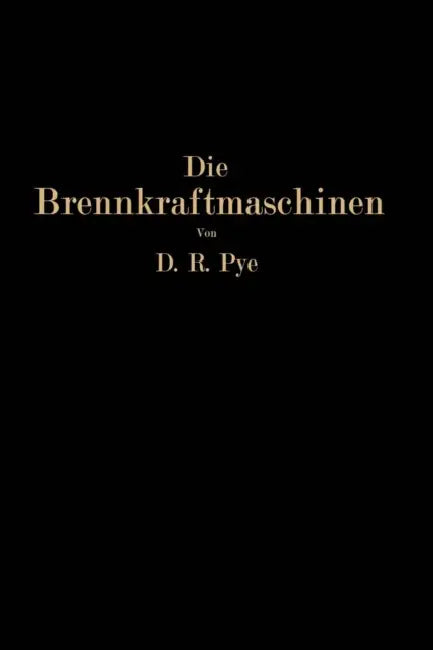 Die Brennkraftmaschinen: Arbeitsverfahren, Brennstoffe, Detonation, Verbrennung Wirkungsgrad, Maschinenuntersuchungen by Na Pye, Na Wettstädt