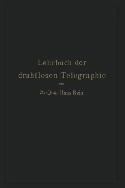 Lehrbuch Der Drahtlosen Telegraphie by Hans Rein, K. Wirtz