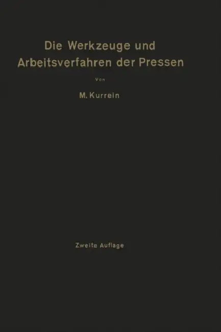 Die Werkzeuge Und Arbeitsverfahren Der Pressen: Mit Benutzung Des Buches "Punches, Dies and Tools for Manufacturing in Presses" Von Joseph V. Woodwort by Max Kurrein, Joseph V. Woodworth
