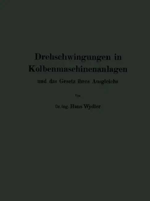 Drehschwingungen in Kolbenmaschinenanlagen Und Das Gesetz Ihres Ausgleichs by Hans Wydler, Guido Zerkowitz