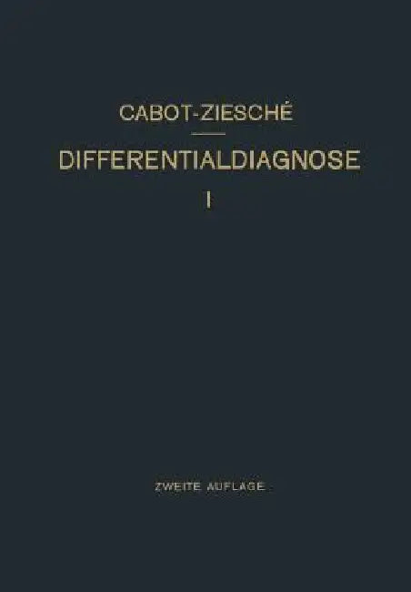 Differentialdiagnose: Anhand Von 385 Genau Besprochenen Krankheitsfällen Lehrbuchmässig Dargestellt by Richard C. Cabot, H. Ziesché