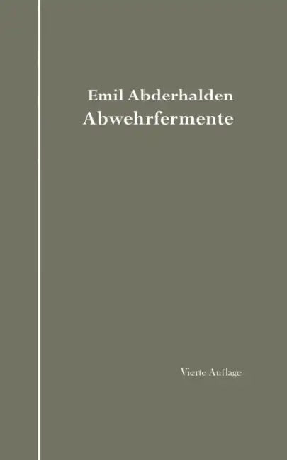 Abwehrfermente: Das Auftreten Blutfremder Substrate Und Fermente Im Tierischen Organismus Unter Experimentellen, Physiologischen Und Pathologischen Be by E. Abderhalden
