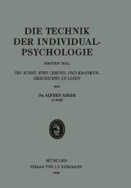 Die Technik Der Individualpsychologie: Erster Teil Die Kunst, Eine Lebens- Und Krankengeschichte Zu Lesen by Alfred Adler