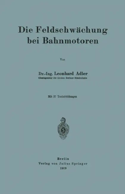 Die Feldschwächung Bei Bahnmotoren by Leonhard Adler