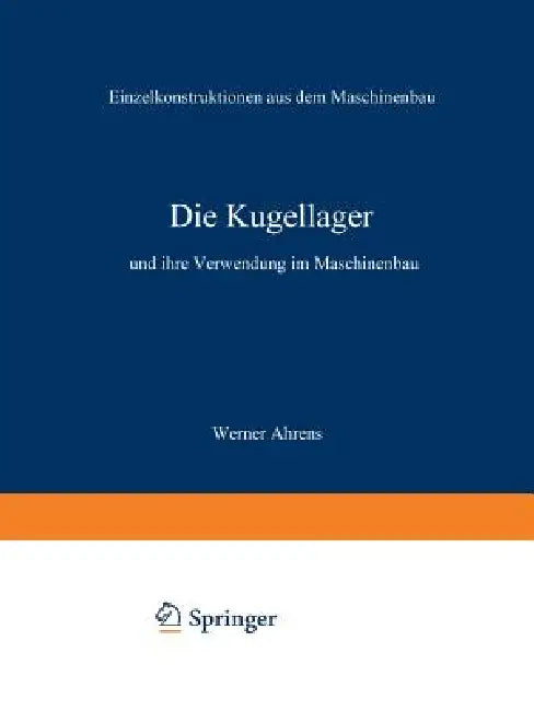 Die Kugellager Und Ihre Verwendung Im Maschinenbau by Werner Ahrens