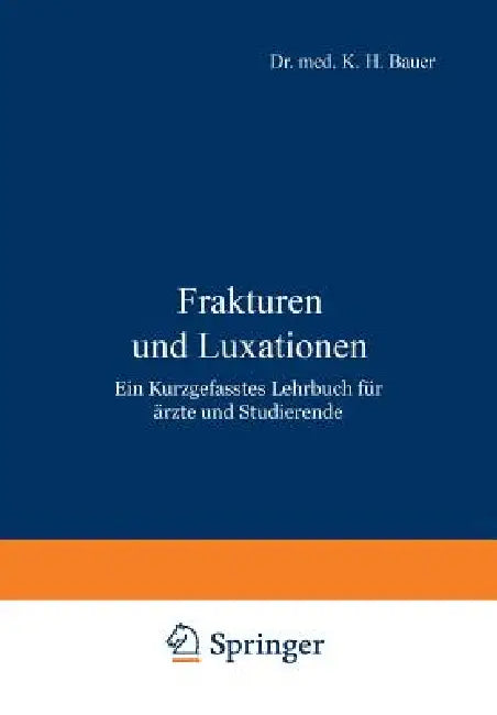 Frakturen Und Luxationen: Ein Kurzgefasstes Lehrbuch Für Ärzte Und Studierende by K. H. Bauer
