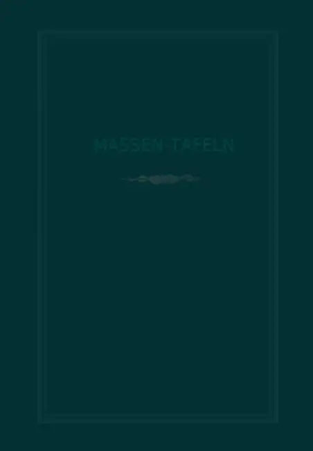 Massen-Tafeln Zur Bestimmung Des Gehaltes Stehender Bäume an Kubikmetern Fester Holzmasse by H. Behm