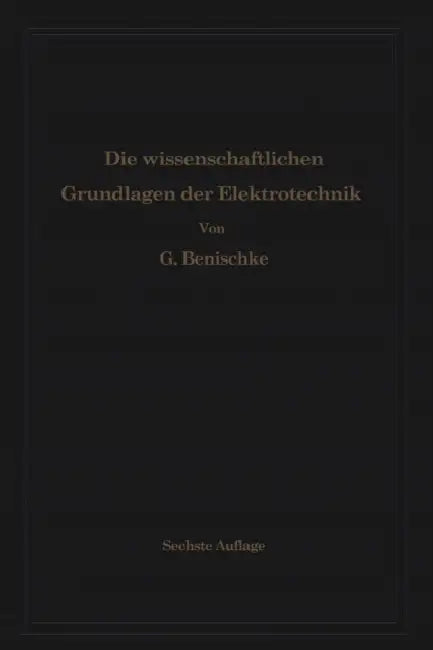 Die Wissenschaftlichen Grundlagen Der Elektrotechnik by Gustav Benischke