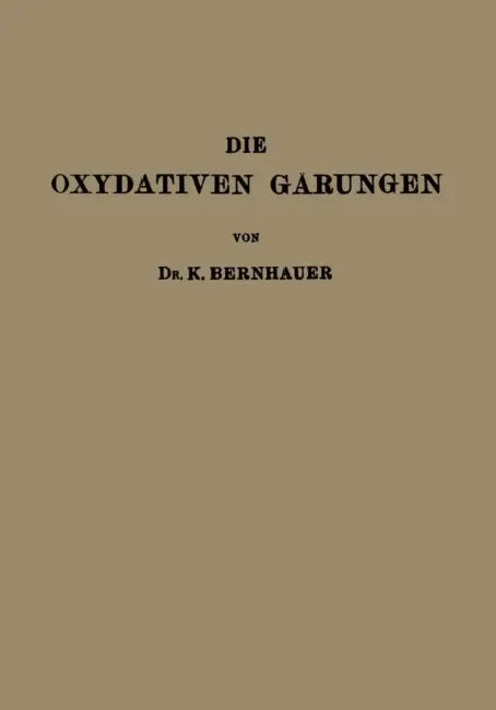 Die Oxydativen Gärungen by K. Bernhauer