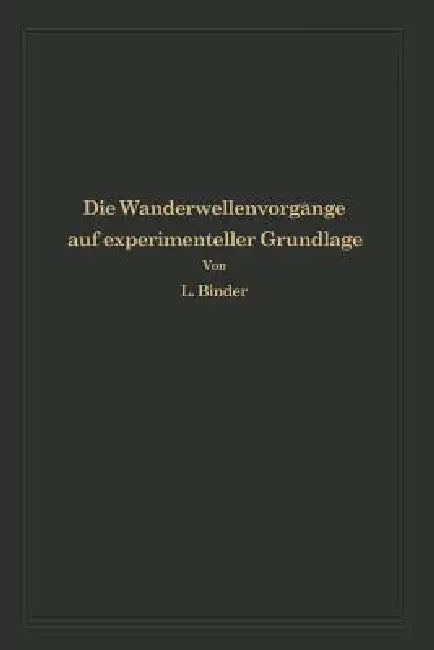 Die Wanderwellenvorgänge Auf Experimenteller Grundlage: Aus Anlaß Der Jahrhundertfeier Der Technischen Hochschule Dresden by Ludwig Binder