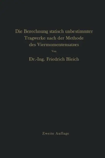 Die Berechnung Statisch Unbestimmter Tragwerke Nach Der Methode Des Viermomentensatzes by Friedrich Bleich