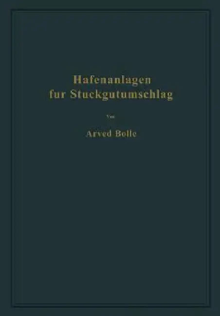 Hafenanlagen Für Stückgutumschlag: Ausgewählte Kapitel Aus Dem Seehafenbau by Arved Bolle