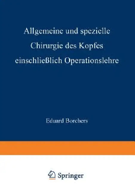 Allgemeine Und Spezielle Chirurgie Des Kopfes Einschliesslich Operationslehre Unter Besonderer Berücksichtigung Des Gesichts - Der Kiefer Und Der Mund by Eduard Borchers