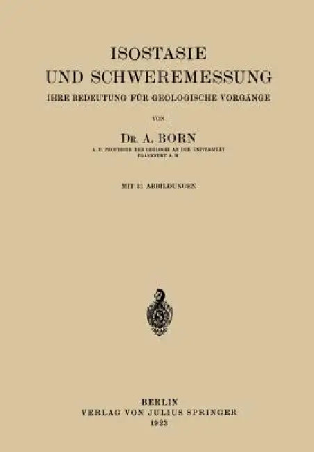 Isostasie Und Schweremessung: Ihre Bedeutung Für Geologische Vorgänge by A. Born